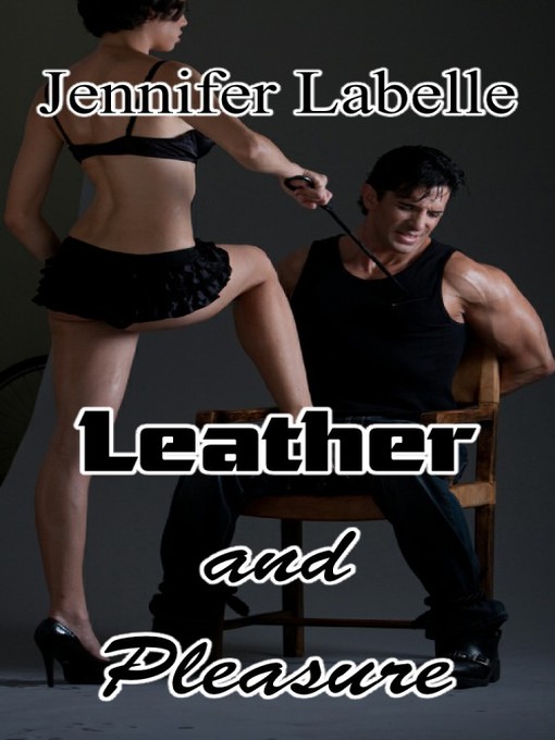 Title details for Leather and Pleasure by Jennifer Labelle - Wait list